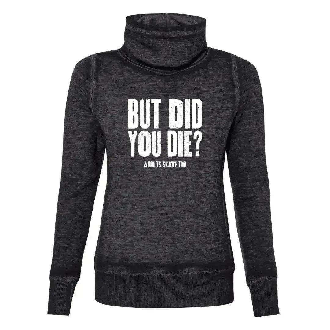 But Did You Die? Cowl Neck Sweatshirt