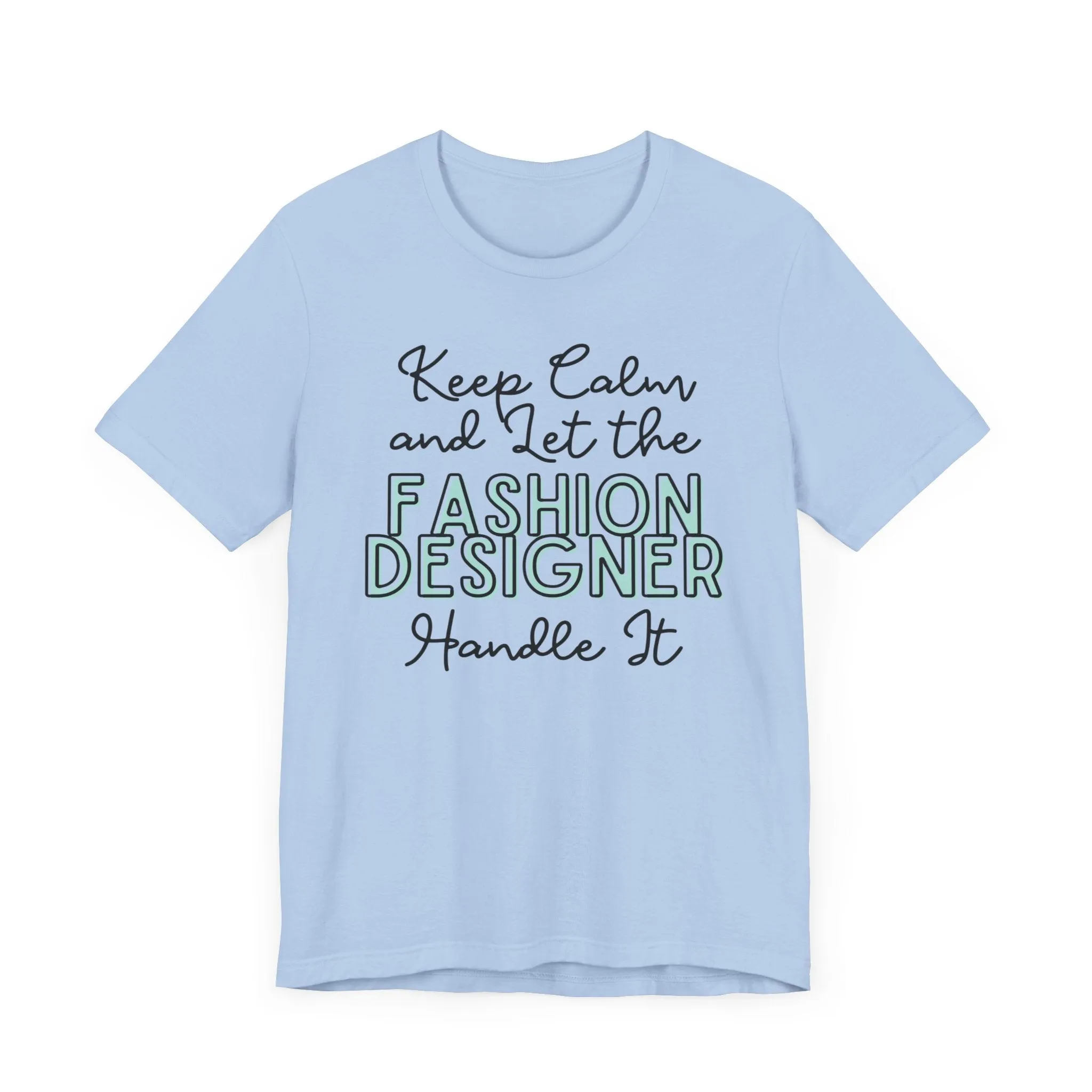 Keep Calm and let the Fashion Designer handle It - Jersey Short Sleeve Tee