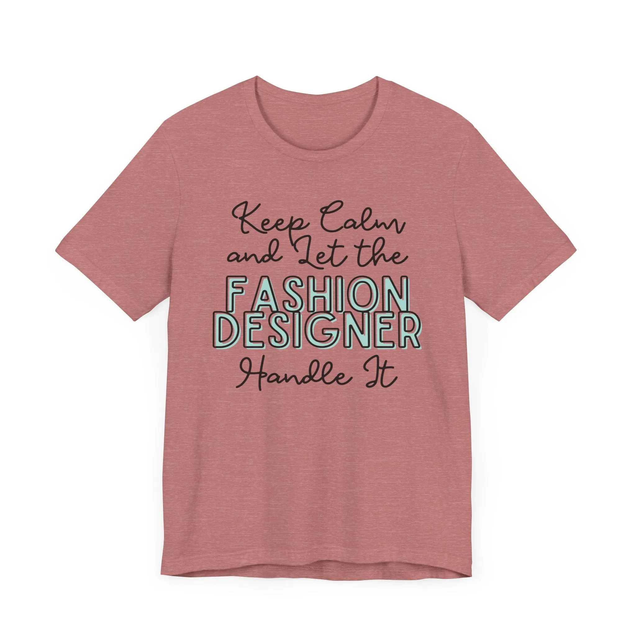 Keep Calm and let the Fashion Designer handle It - Jersey Short Sleeve Tee