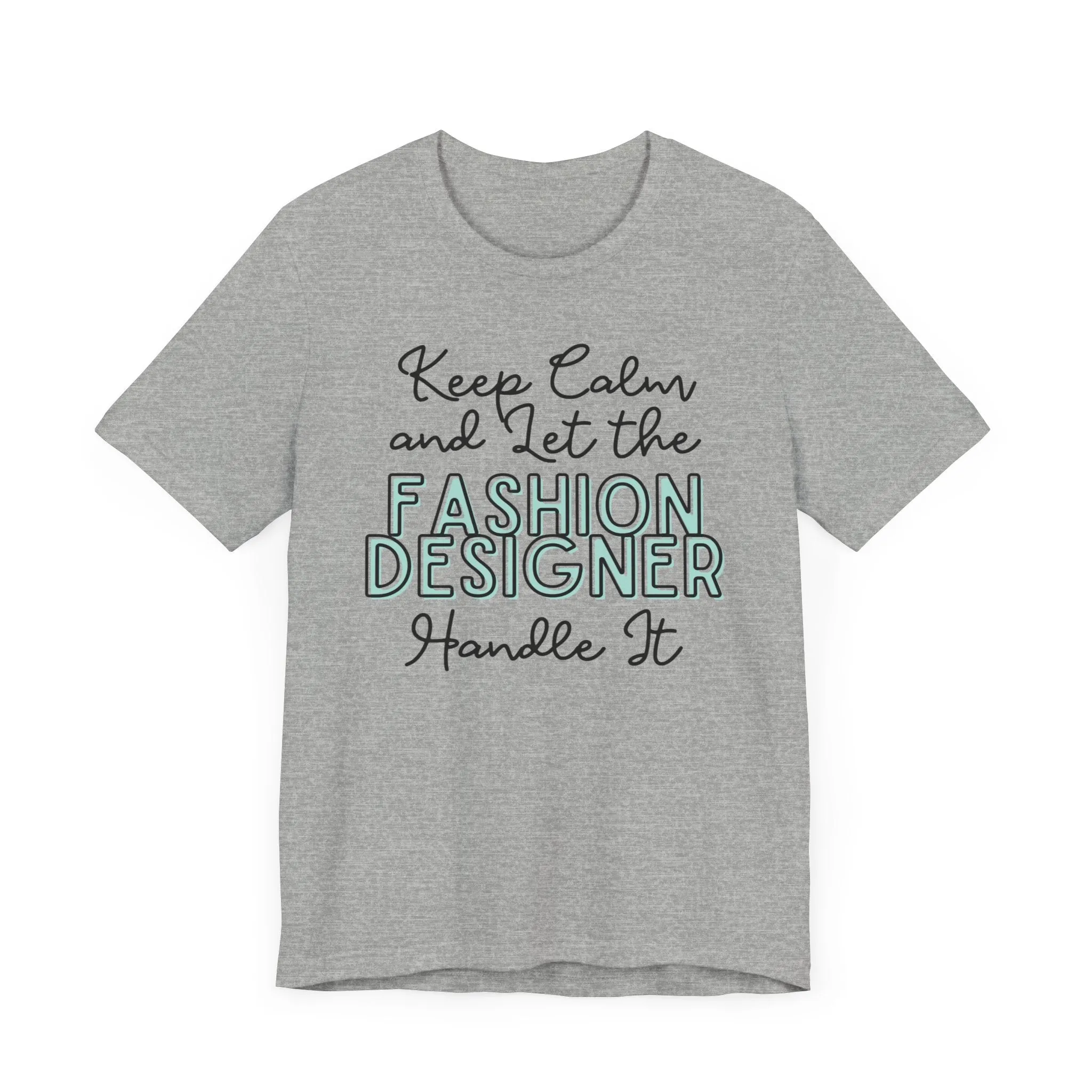 Keep Calm and let the Fashion Designer handle It - Jersey Short Sleeve Tee
