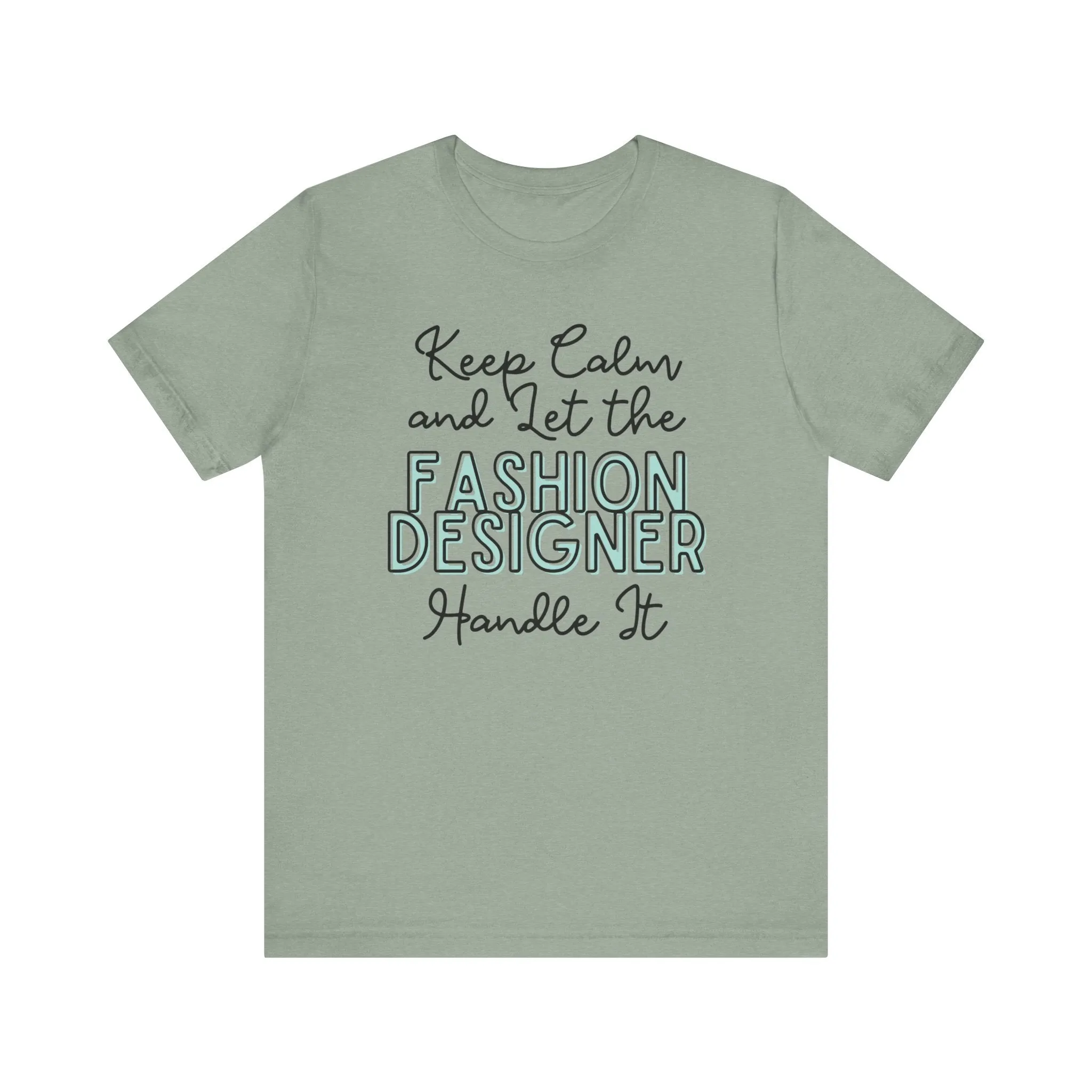 Keep Calm and let the Fashion Designer handle It - Jersey Short Sleeve Tee
