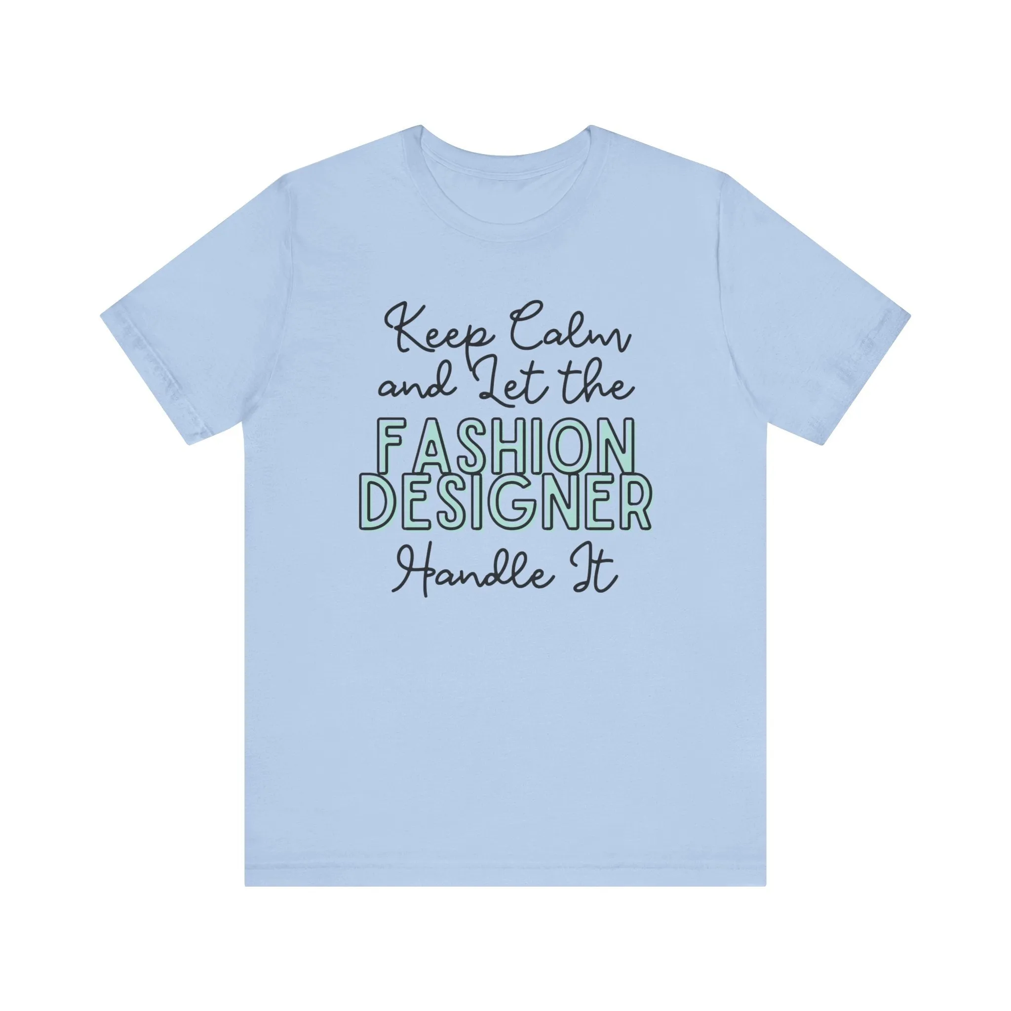 Keep Calm and let the Fashion Designer handle It - Jersey Short Sleeve Tee