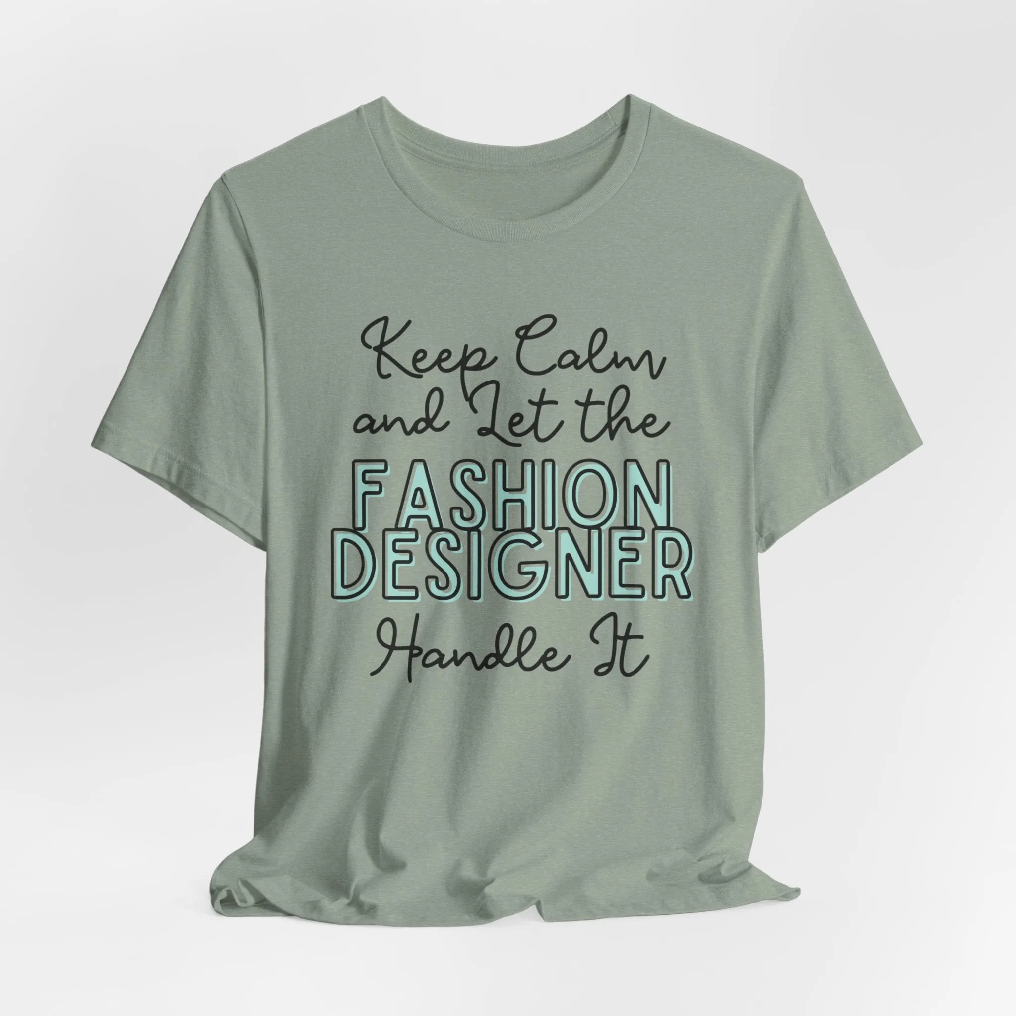Keep Calm and let the Fashion Designer handle It - Jersey Short Sleeve Tee