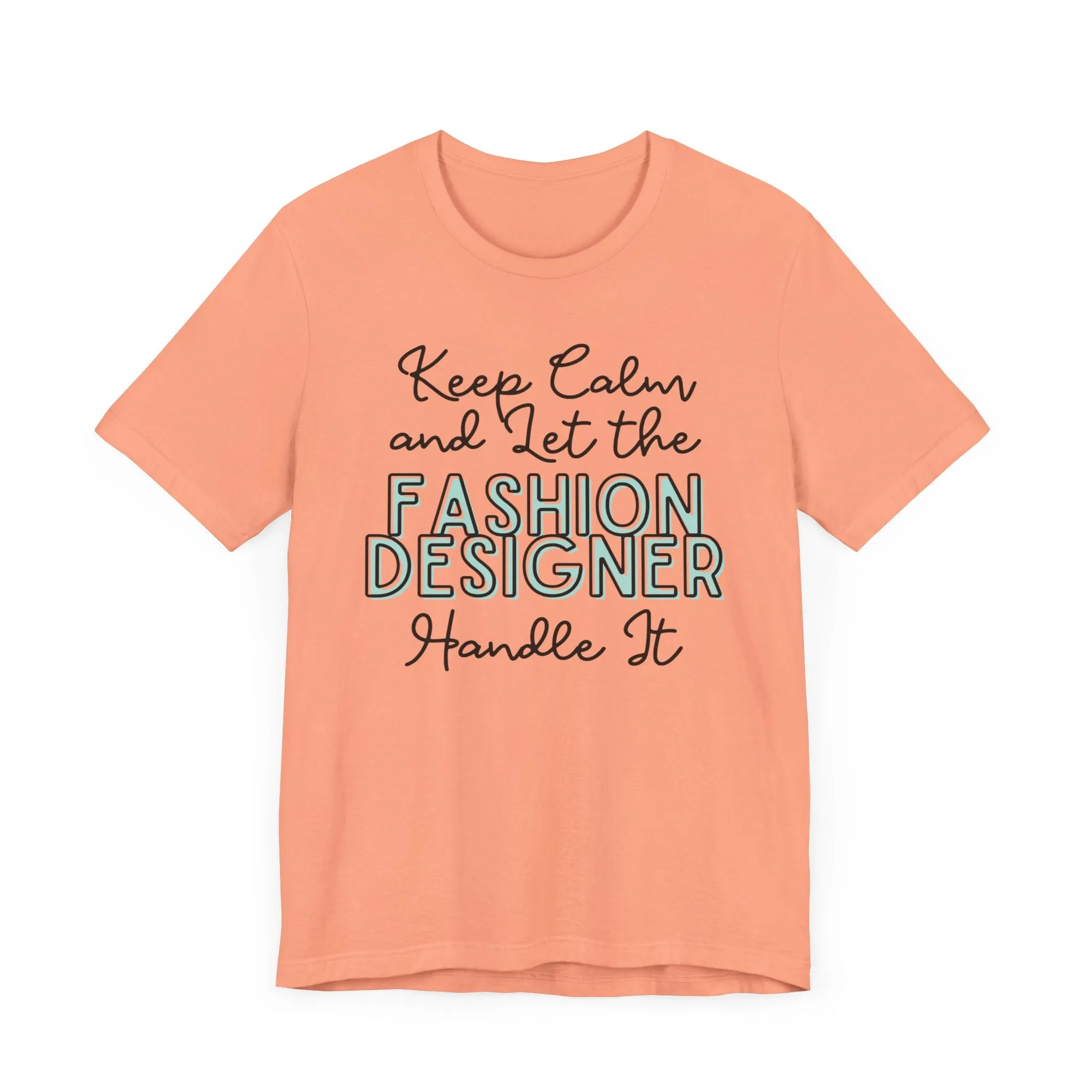 Keep Calm and let the Fashion Designer handle It - Jersey Short Sleeve Tee