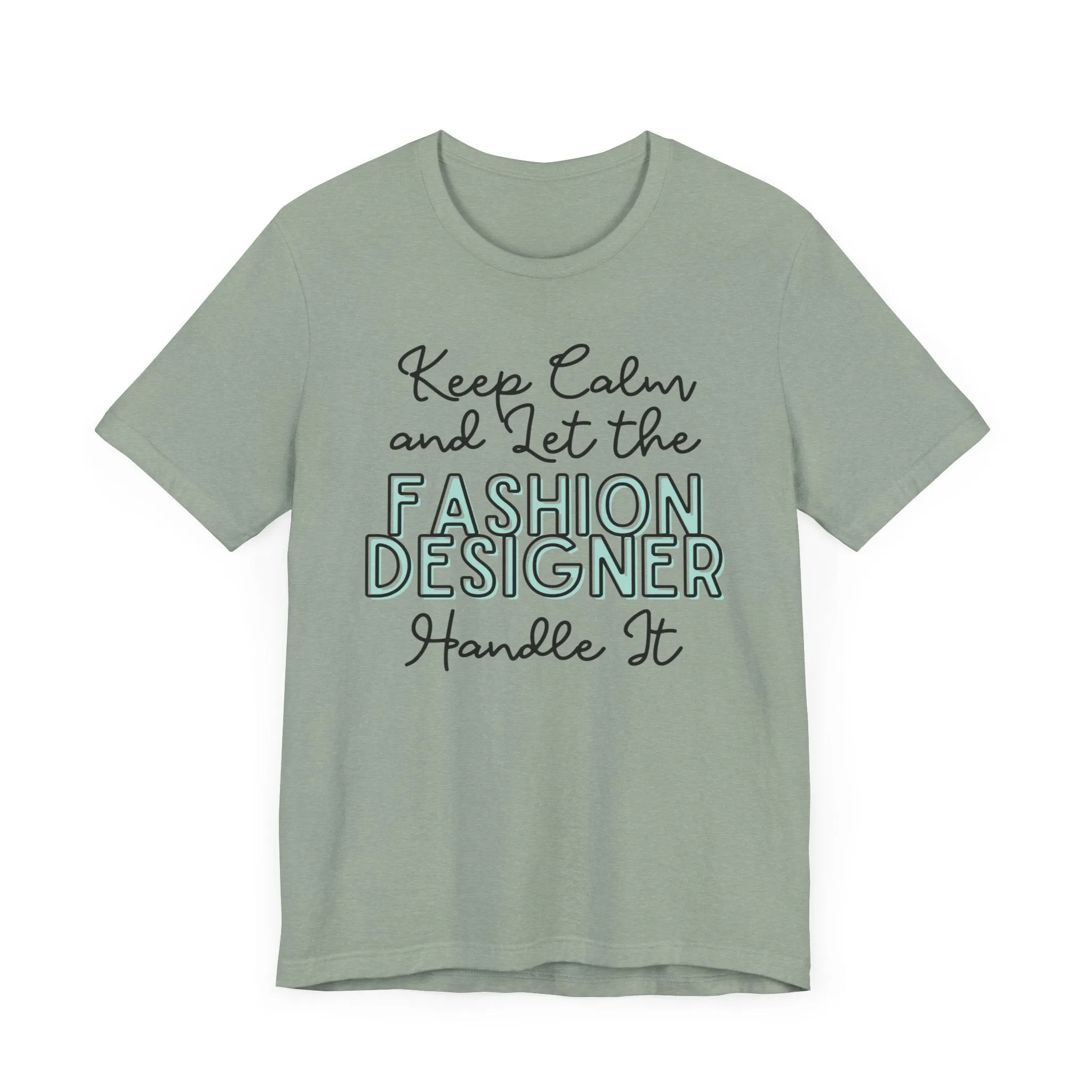 Keep Calm and let the Fashion Designer handle It - Jersey Short Sleeve Tee